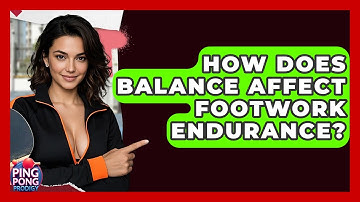 How Does Balance Affect Footwork Endurance? - Ping Pong Prodigy