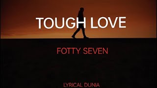 Tough Love - Fotty seven (Lyrical Video)