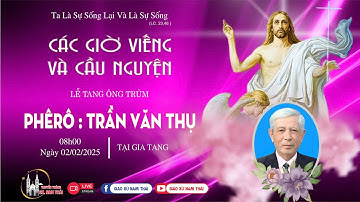 TRỰC TIẾP : Lễ Tang Ông Trùm PhêRô Trần Văn Thụ _ Các Giờ Viếng Và Cầu Nguyện_ Giáo Xứ Nam Thái
