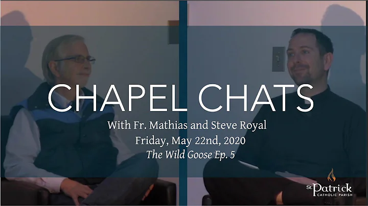 Friday, May 22nd, 2020: Chapel Chats with Fr. Mathias and Steve Royal | The Wild Goose Ep. 5