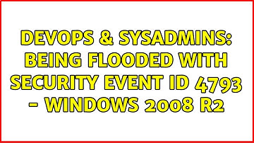 DevOps & SysAdmins: Being Flooded with Security Event ID 4793 - Windows 2008 R2