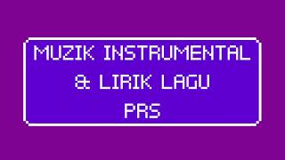 MUZIK INSTRUMENTAL & LIRIK LAGU PRS