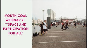 2025 Youth Goal Webinar 9: "Space and Participation for All."