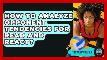 How To Analyze Opponent Tendencies For Read And React? - The Volleyball Hub