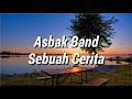 Asbak Band - Sebuah Cerita || Lirik (Official Lyrics)