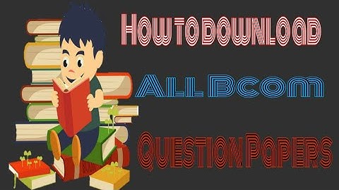 How To Download All Bcom Question Papers 1st,2nd And 3rd Year For Free In One Click 2019 !!!