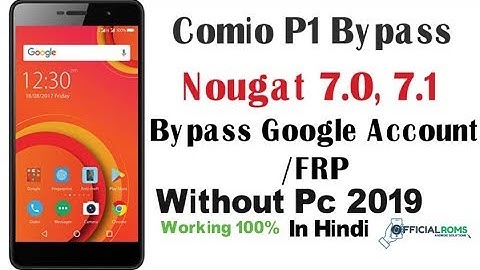 Comio P1 Bypass Google Account/FRP Nougat 7.0, 7.1 Without Pc 2019