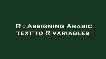 R : Assigning Arabic text to R variables