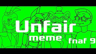Unfair meme animation fnaf 9
