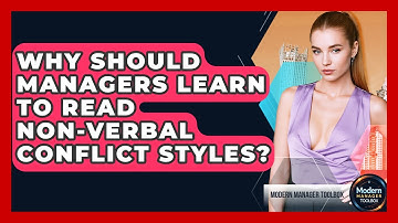 Why Should Managers Learn To Read Non-verbal Conflict Styles? - Modern Manager Toolbox