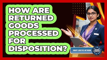How Are Returned Goods Processed For Disposition? - Smart Logistics Network