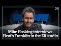Mike hosking interviews heath franklin in the zb studio