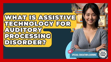 What Is Assistive Technology For Auditory Processing Disorder? - Special Education Learning