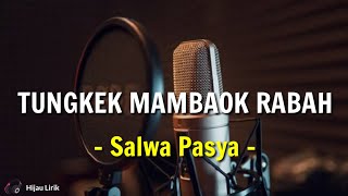 TUNGKEK MAMBAOK RABAH - SALWA PASYA (Lirik Lagu)