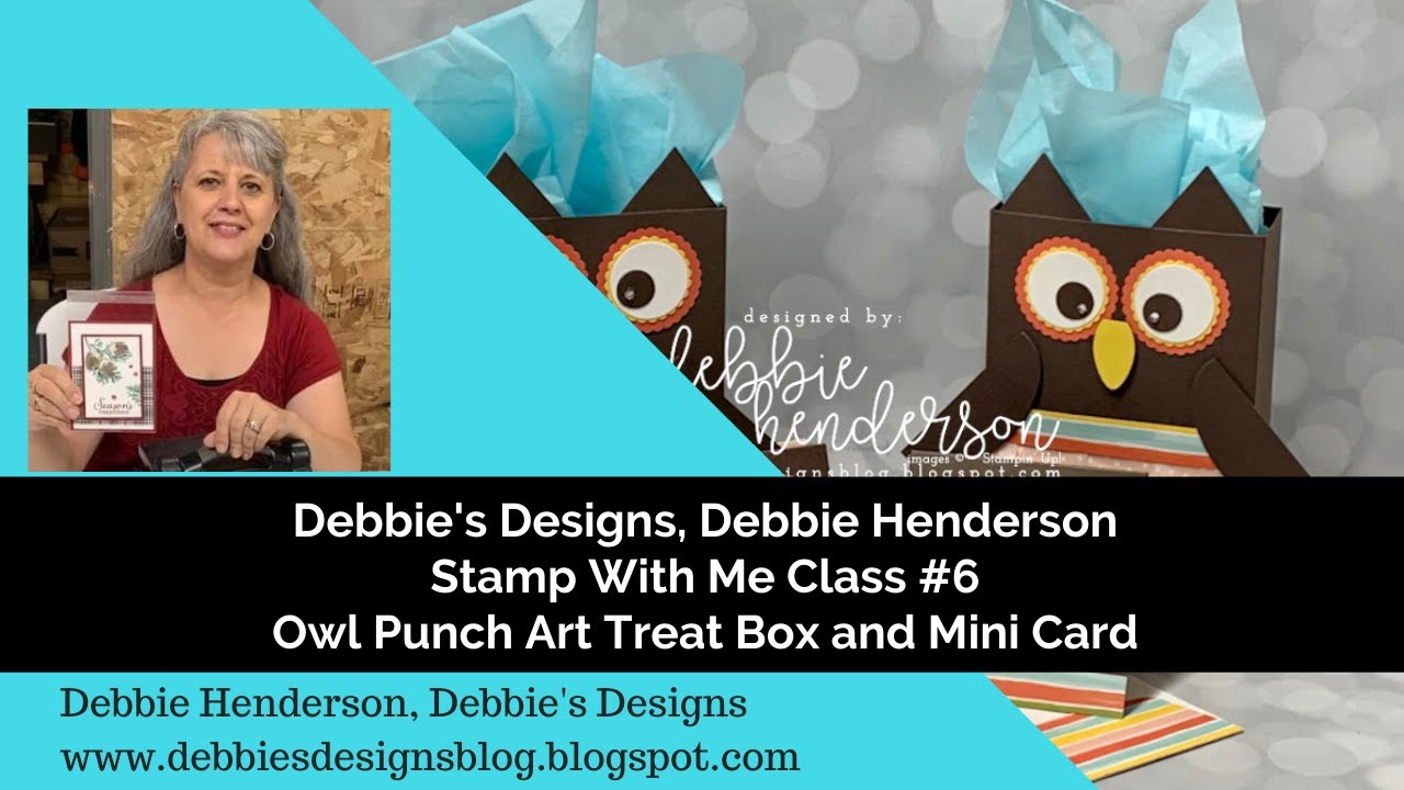 Stamp With Me Class 6, Debbie Henderson, Debbie's Designs, Owl Punch Art Treat Box and Mini Card