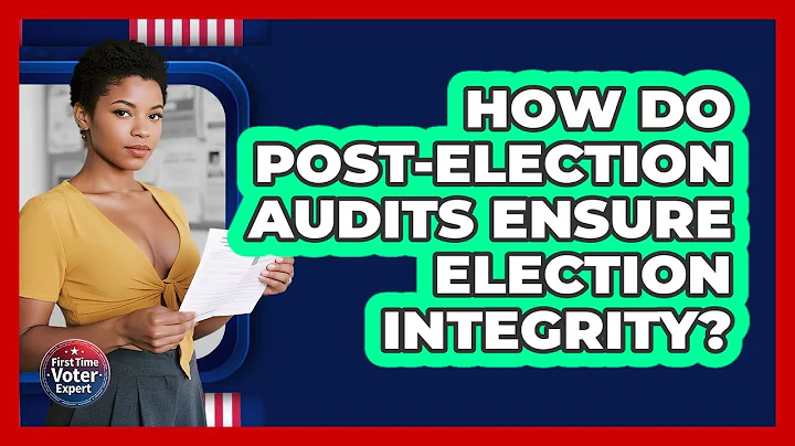 How Do Post-election Audits Ensure Election Integrity? - First Time Voter Expert