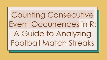 Counting Consecutive Event Occurrences in R: A Guide to Analyzing Football Match Streaks