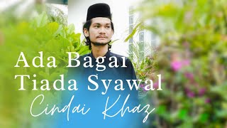 Cindai Khaz - Ada Bagai Tiada Syawal