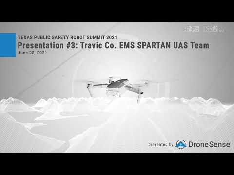 TX Public Safety Response Robot Summit '21: DS Presentation #3 - Travis County EMS Spartan UAS Team