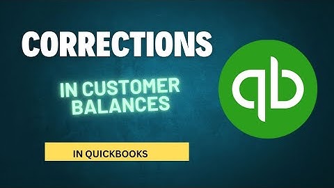 How to Make Corrections in Customer Details and Balances In QuickBooks