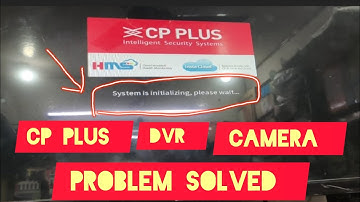 System is initializing Please Wait Cp Plus CCTV Camera Problem 💯 Solved