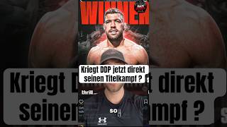 Kriegt DDP jetzt direkt einen Titelkampf ?