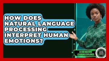 How Does Natural Language Processing Interpret Human Emotions?