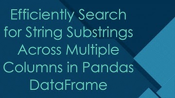Efficiently Search for String Substrings Across Multiple Columns in Pandas DataFrame
