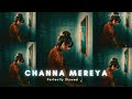 Channa mereya  slowed  reverb l arjit singh  themessyedits