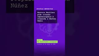 Manteca Martínez pide triunfo impostergable y respalda a Darwin Núñez