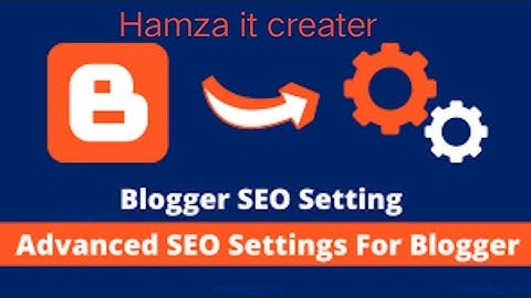 #bloggerseo#hamza Advanced Blogger SEO Settings 2020 Get Free Unlimited Traffic from Google SEO