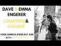 DAVE & EMMA ENGERER & BRIAN SUMNER - COURTING & CALLING - FOOLISHNESS PODCAST #89 - 2021