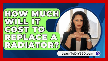 How Much Will It Cost To Replace A Radiator? - LearnToDIY360.com