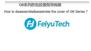 How to disassemble& assemble the cover of Feiyu G6 / G6 plus