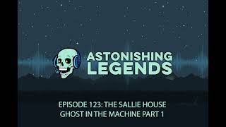Episode 123 The Sallie House - Ghost in the Machine Part 1