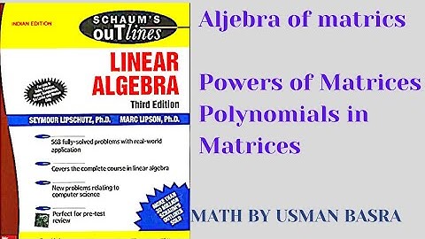 Power of Matrices || Polynomial of Matrices || Linear algebra schaum series || Math by usman basra