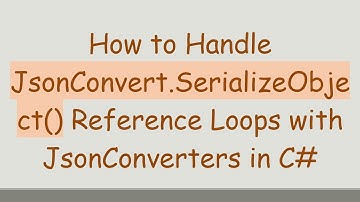 How to Handle JsonConvert.SerializeObject() Reference Loops with JsonConverters in C#