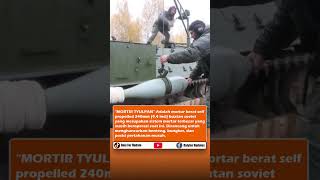 240mm Tyulpan! Mortir Terbesar di Dunia Yang Masih Beroperasi #militer #short