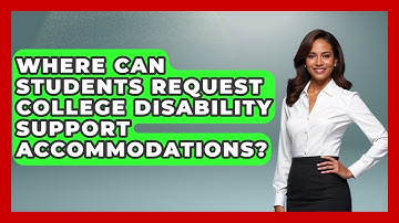 Where Can Students Request College Disability Support Accommodations? - Accessible Learning For All