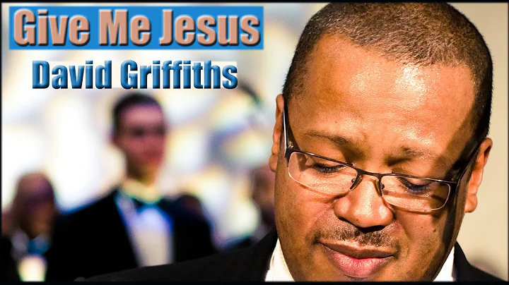 Give Me Jesus sung by David Griffiths