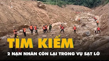 Flycam hiện trường sạt lở ở Đà Nẵng, 100 bộ đội tiếp tục tìm kiếm 2 nạn nhân còn lại