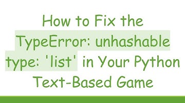 How to Fix the TypeError: unhashable type: 