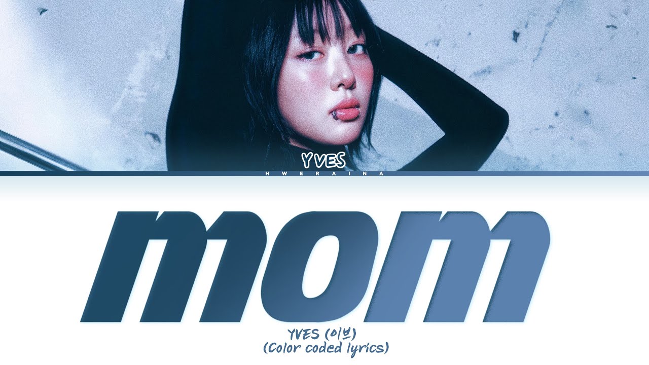 YVES MOM Lyrics (color coded lyrics) YVES MOM Lyrics (color coded lyrics)