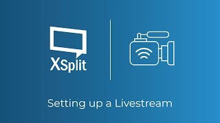 XSplit Broadcaster: Setting Up a Live stream to Twitch, YouTube, Facebook, Mixer and More!