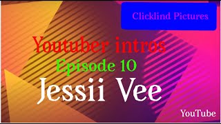 Youtuber  intros episode 10: Jessii vee channel Intros