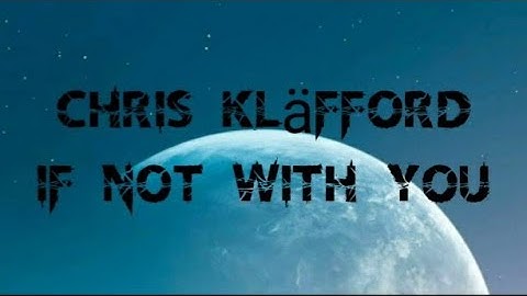 Chris kläfford || If not with you for you (lyric)