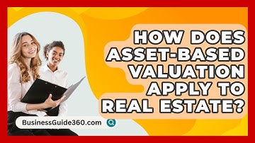 How Does Asset-based Valuation Apply To Real Estate? - BusinessGuide360.com