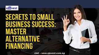 Secrets to Small Business Success: Master Alternative Financing