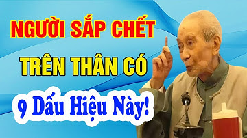 Về Già, NGƯỜI SẮP CHẾT Thường Có 9 Dấu Hiệu Bất Thường Này Trên Cơ Thể, Lo Hậu Sự Dần Là Vừa - TLCS