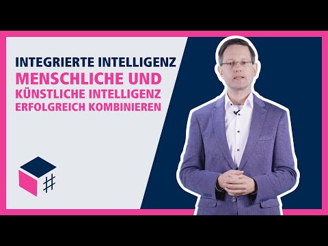 Betriebswirtschaft: Integrierte Intelligenz - Menschliche und künstliche Intelligenz kombinieren